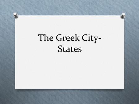 The Greek City- States. The Power of Greek Myths and Legends O In the Trojan War, fought between the Greeks and the people of Troy, gods and goddesses.