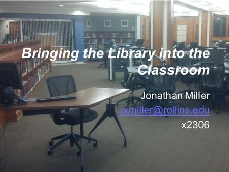 Bringing the Library into the Classroom Jonathan Miller x2306.