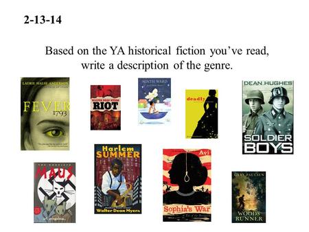 2-13-14 Based on the YA historical fiction you’ve read, write a description of the genre.