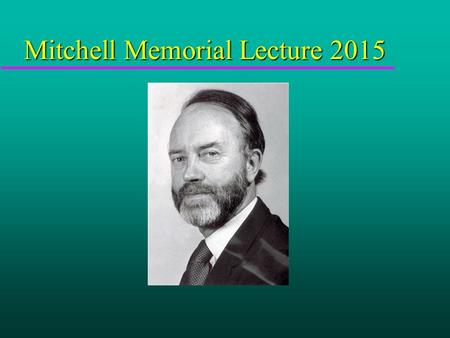 Mitchell Memorial Lecture 2015. What causes wellness? Nottingham 22 nd April 2015.