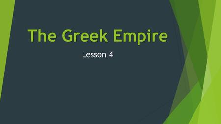 The Greek Empire Lesson 4.