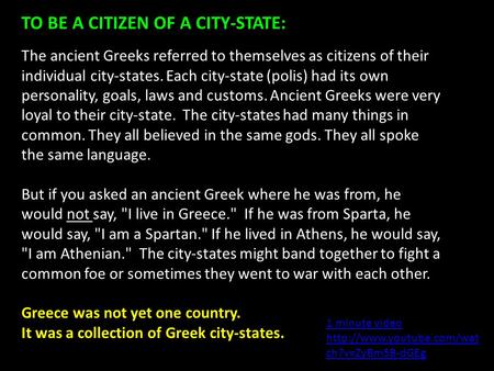 TO BE A CITIZEN OF A CITY-STATE: The ancient Greeks referred to themselves as citizens of their individual city-states. Each city-state (polis) had its.