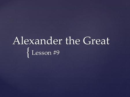 Alexander the Great Lesson #9.