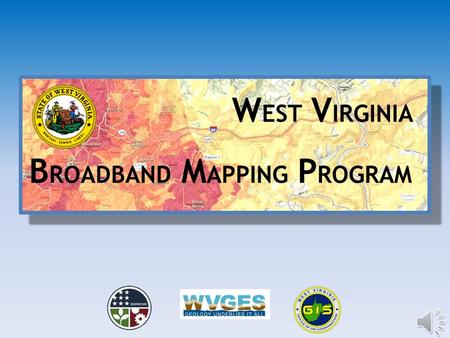 W EST V IRGINIA B ROADBAND M APPING P ROGRAM Funding Project is funded by a grant pursuant to the National Telecommunications and Information Administration.