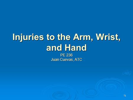 Injuries to the Arm, Wrist, and Hand PE 236 Juan Cuevas, ATC