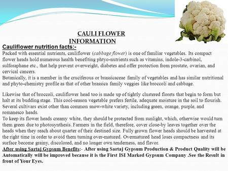 Cauliflower nutrition facts:- Packed with essential nutrients, cauliflower (cabbage flower) is one of familiar vegetables. Its compact flower heads hold.