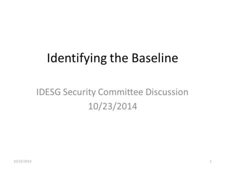 Identifying the Baseline IDESG Security Committee Discussion 10/23/2014 1.