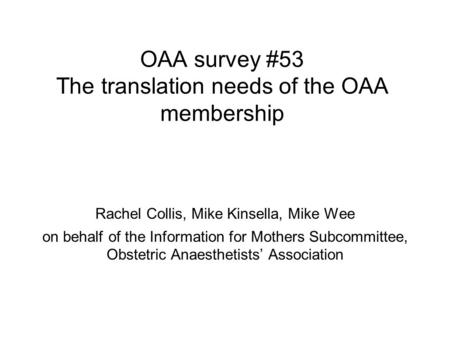 OAA survey #53 The translation needs of the OAA membership Rachel Collis, Mike Kinsella, Mike Wee on behalf of the Information for Mothers Subcommittee,