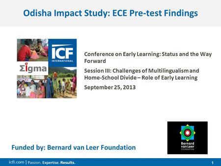 1 1 icfi.com | Odisha Impact Study: ECE Pre-test Findings Funded by: Bernard van Leer Foundation Conference on Early Learning: Status and the Way Forward.