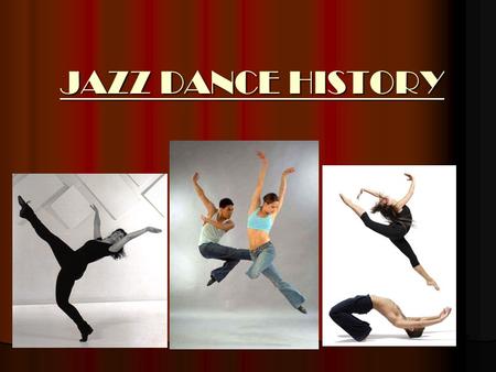 JAZZ DANCE HISTORY. People of African and Caribbean decent, performed dances that represented different cycles of life including; birth, puberty, marriage,