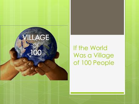If the World Was a Village of 100 People