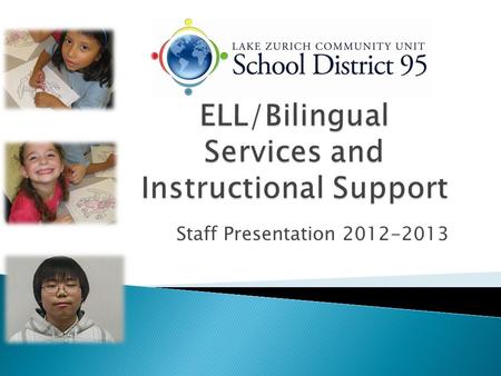 Staff Presentation 2012-2013.  Lake Zurich CUSD 95 has systems in place to achieve its mission of creating continuous learners who are caring, responsible.