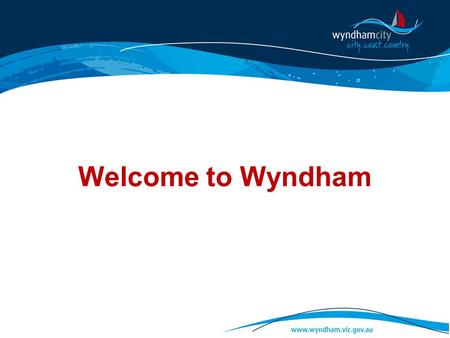Welcome to Wyndham. As at 2011 in Wyndham over fifty thousand residents were born overseas.