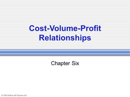 © 2006 McGraw-Hill Ryerson Ltd.. Chapter Six Cost-Volume-Profit Relationships.