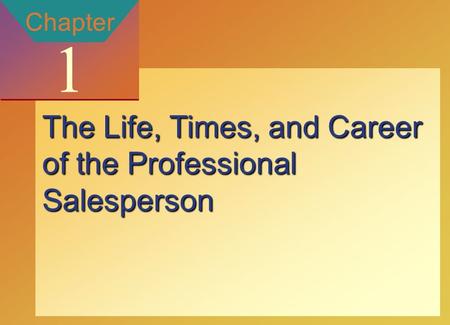 Copyright © 2002 by The McGraw-Hill Companies, Inc. All rights reserved. McGraw-Hill/Ryerson 1-1 Chapter 1 The Life, Times, and Career of the Professional.