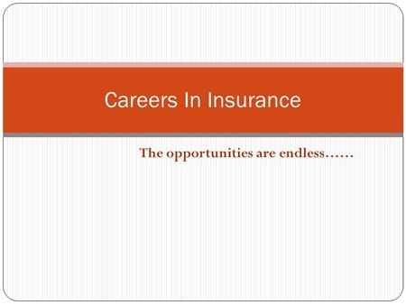 The opportunities are endless…… Careers In Insurance.