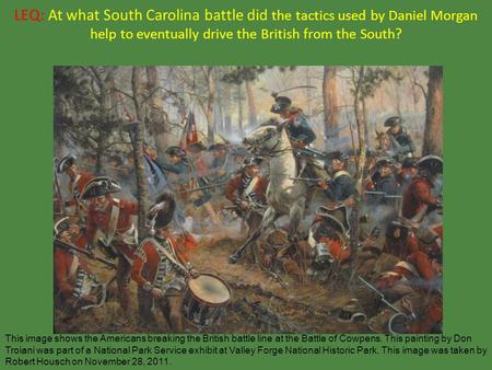 LEQ: At what South Carolina battle did the tactics used by Daniel Morgan help to eventually drive the British from the South? This image shows the Americans.