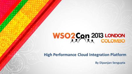 High Performance Cloud Integration Platform By Dipanjan Sengupta.