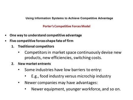 One way to understand competitive advantage Five competitive forces shape fate of firm 1.Traditional competitors Competitors in market space continuously.