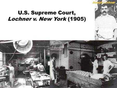 Joseph Lochner U.S. Supreme Court, Lochner v. New York (1905)