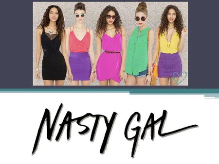 Sophia Amoruso Nasty Gal began in 2006 as the brainchild of CEO and founder Sophia Amoruso who at the time worked out of her own apartment in San Francisco.