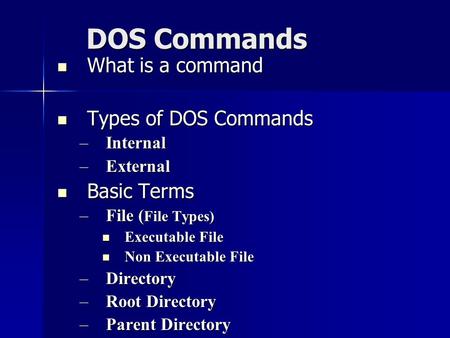 DOS Commands What is a command Types of DOS Commands Basic Terms