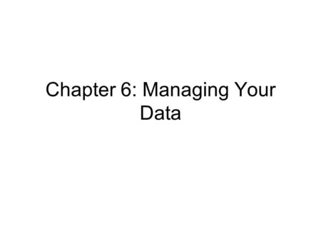 Chapter 6: Managing Your Data The Windows XP File System File system task on DOS or UNIX Vs. Windows XP –cd or chdir would change your current directory.