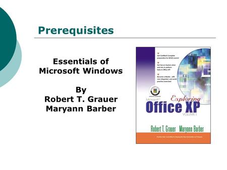 Prerequisites Essentials of Microsoft Windows By Robert T. Grauer Maryann Barber.