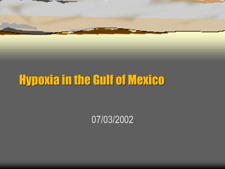 Hypoxia in the Gulf of Mexico 07/03/2002.  Eutrophication is a natural process taking place in water- characterized by a development towards an environment.