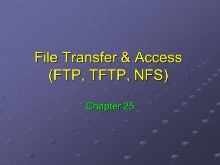 File Transfer & Access (FTP, TFTP, NFS)