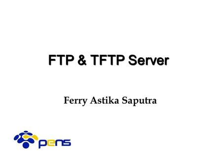 Ferry Astika Saputra FTP & TFTP Server. Overview File Transfer Protocol (RFC 959) Why FTP? FTP’s connections FTP in action FTP commands/responses Trivial.