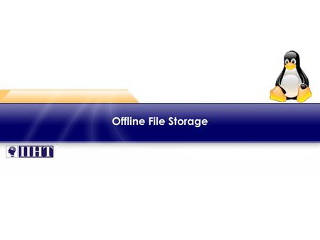 Offline File Storage. Module 12 Offline File Storage ♦ Introduction Backup is usually done by first collecting all the data in a single archive file,
