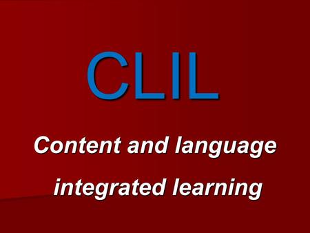 CLIL Content and language integrated learning. What is CLIL? It is a dual-focused educational approach in which an additional language is used for the.