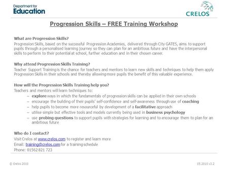 © Crelos 2010 05.2010 v3.2 Progression Skills – FREE Training Workshop What are Progression Skills? Progression Skills, based on the successful Progression.
