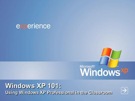 Windows XP 101: Using Windows XP Professional in the Classroom.
