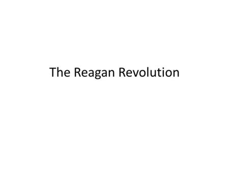 The Reagan Revolution. Jimmy Carter and Iran Iranian Revolution – 1979 – US Support Shah overthrown 1953 CIA Sponsor overthrow of Mohammed Mossadegh Government.
