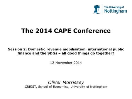 The 2014 CAPE Conference Session 2: Domestic revenue mobilisation, international public finance and the SDGs – all good things go together? 12 November.
