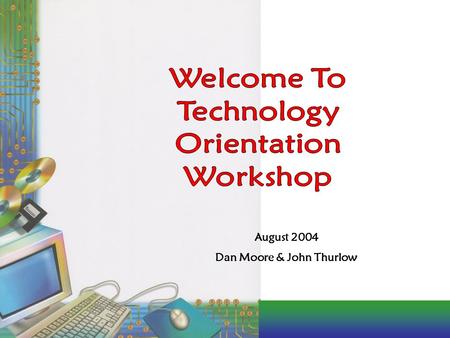 August 2004 Dan Moore & John Thurlow. Technology Model – how our curriculum drives the technology instruction Scheduling Model – a flexible approach to.