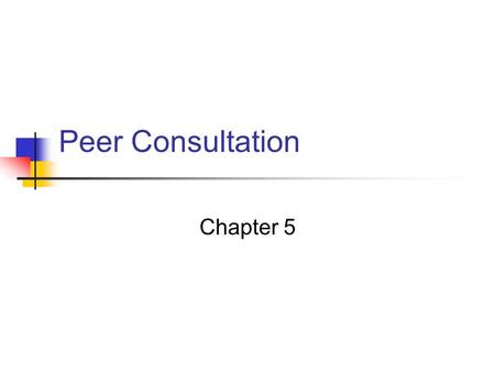 Peer Consultation Chapter 5. Peer Coaching Reciprocal coaching can enhance relationships of faculty as they work to gain mastery of a model of instruction.