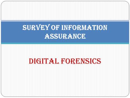 Digital Forensics Survey of Information Assurance.