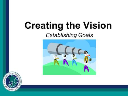 Creating the Vision Establishing Goals. Visioning One of the most important things to do in the preparation stage is to VISUALIZE things in your mind.