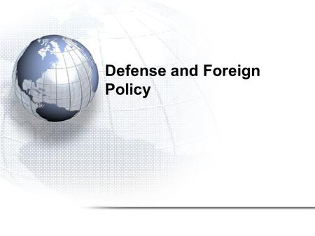 Defense and Foreign Policy. The U.S. vs. the Soviet Union Conventional conflicts include: –the Korean Conflict –Vietnam –Afghanistan Nuclear Arms Race.