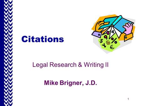 Legal Research & Writing II Mike Brigner, J.D.