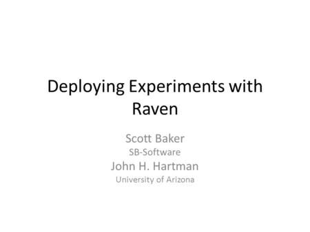Deploying Experiments with Raven Scott Baker SB-Software John H. Hartman University of Arizona.