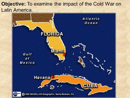 Objective: To examine the impact of the Cold War on Latin America.