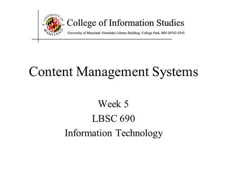 Content Management Systems Week 5 LBSC 690 Information Technology.