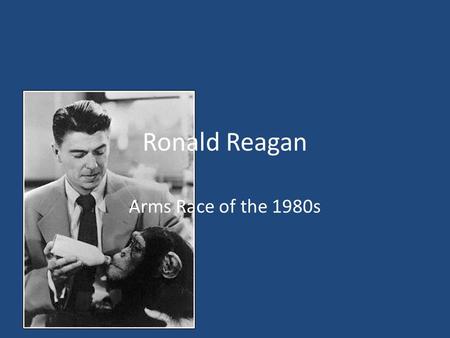 Ronald Reagan Arms Race of the 1980s. Background ( February 6 1911- June 5 2004) 40 th President and 33 rd Governor of California Was a broadcaster and.