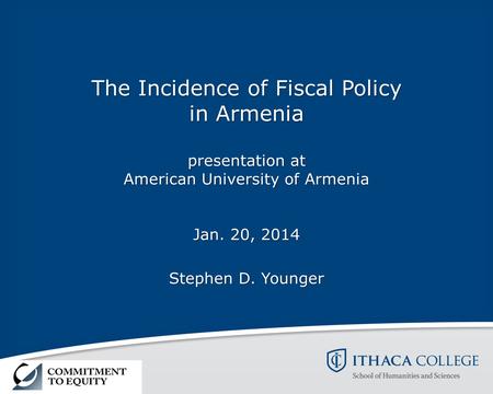 The Incidence of Fiscal Policy in Armenia presentation at American University of Armenia Jan. 20, 2014 Stephen D. Younger.
