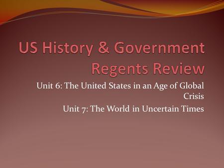 Unit 6: The United States in an Age of Global Crisis Unit 7: The World in Uncertain Times.