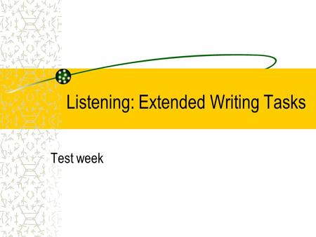 Listening: Extended Writing Tasks Test week. Task 4 (15 marks) The principal has asked you to fill in the parent diary for the website. Complete the parent.